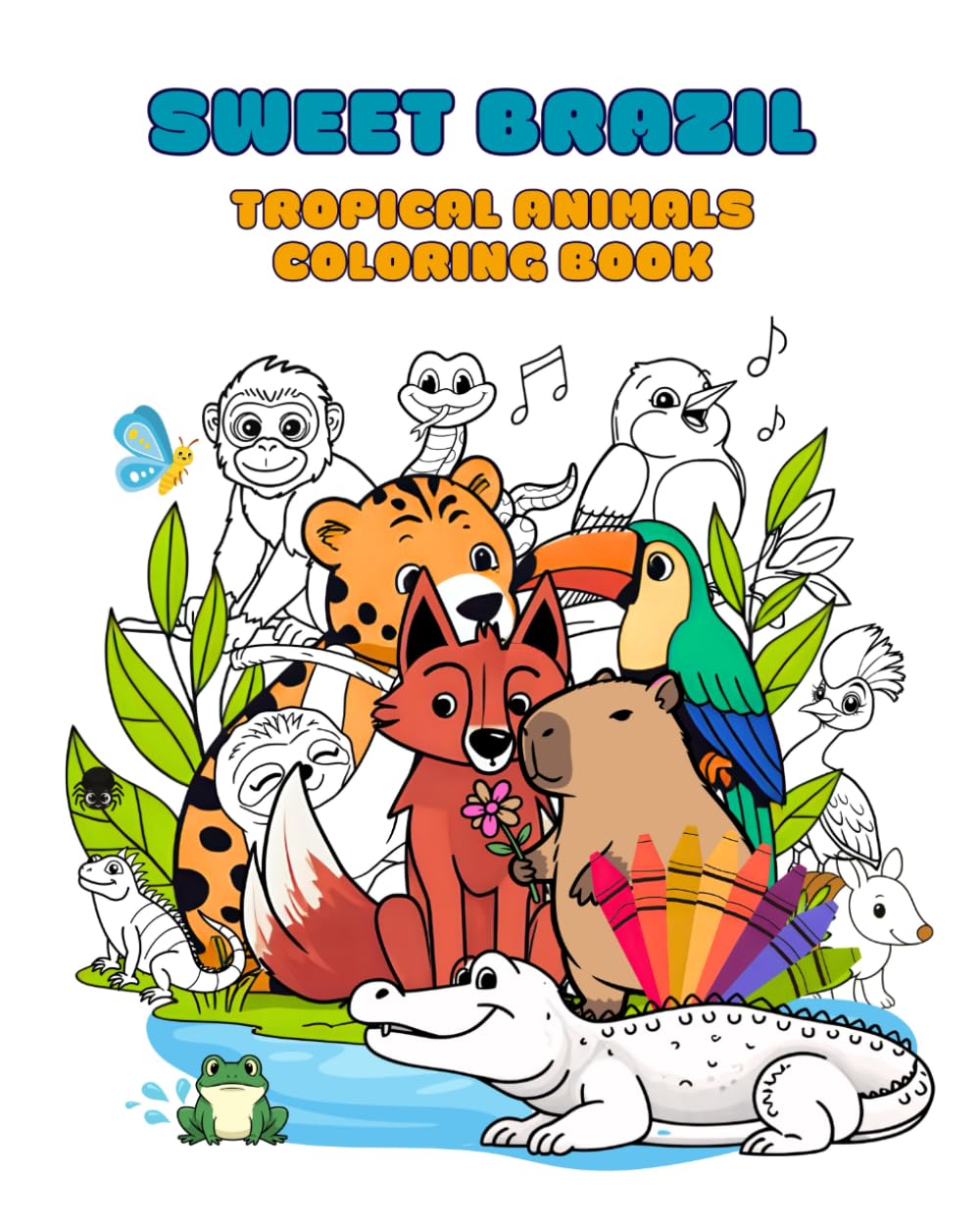 Sweet Brazil - Tropical Animals Coloring Book: 40 Cute and Simple Brazilian Animals for Kids and Beginners