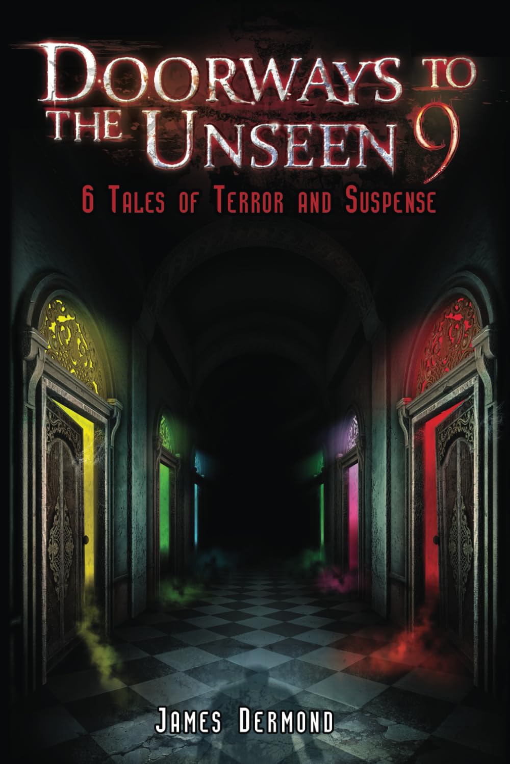 Doorways to the Unseen 9: 6 Tales of Terror and Suspense