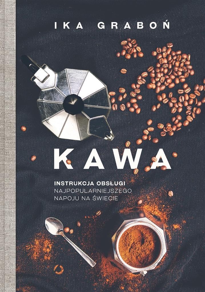 Kawa: Instrukcja obsługi najpopularniejszego napoju na świecie