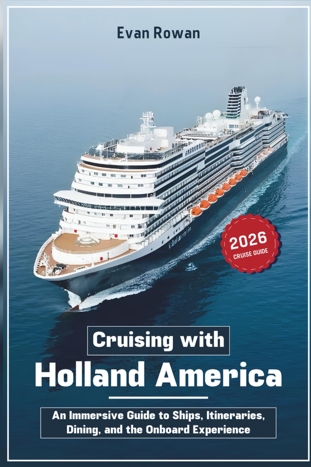 Cruising with Holland America 2026: An Immersive Guide to Ships, Itineraries, Dining, and the Onboard Experience