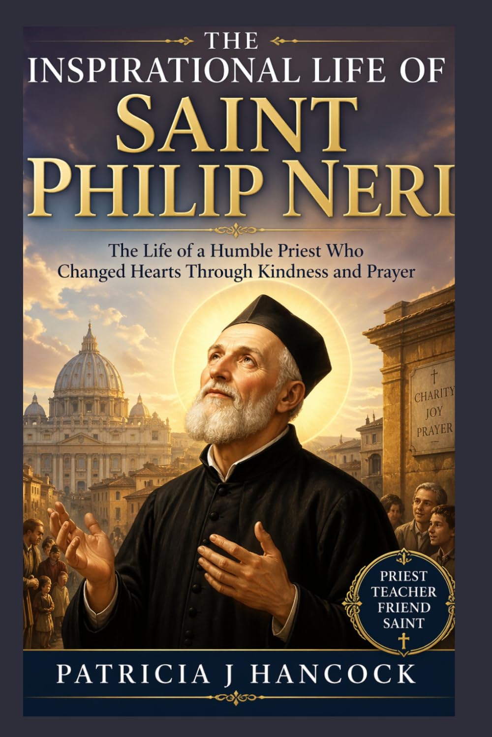 THE INSPIRATIONAL LIFE OF SAINT PHILIP NERI (Devotional Saint Stories and Biographies)