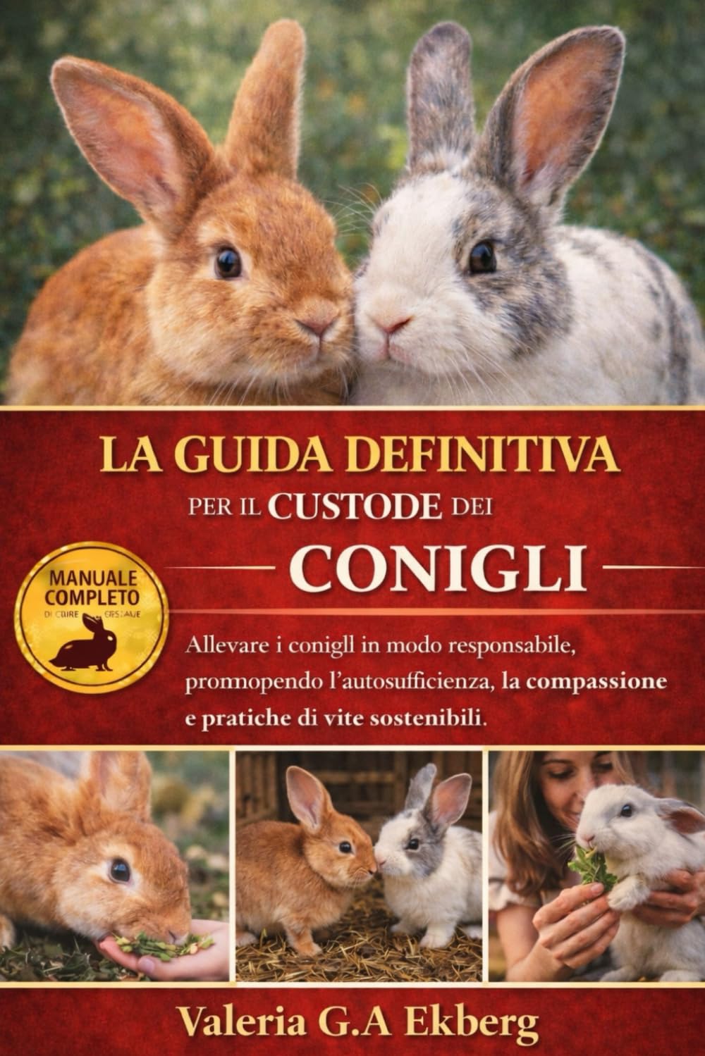 LA GUIDA DEFINITIVA PER IL CUSTODE DEI CONIGLI: Allevare i conigli in modo responsabile, promuovendo l'autosufficienza, la compassione e pratiche di vita sostenibili