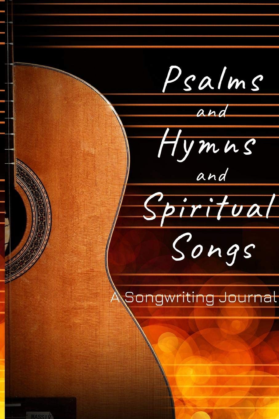 Psalms and Hymns and Spiritual Songs: A Songwriting Journal