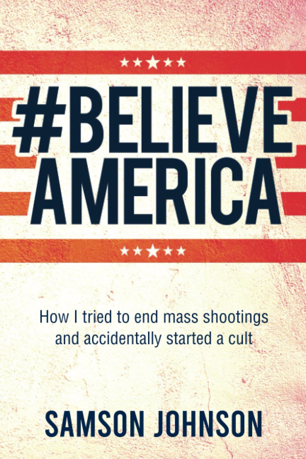 Believe America: How I tried to end mass shooti. (author)**