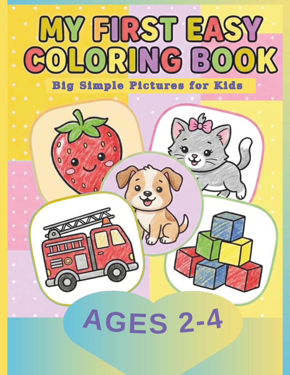 My First Easy Toddler Coloring Book: Big Simple Pictures for Kids Ages 2–4 – Animals, Cars, Fruits and Toys