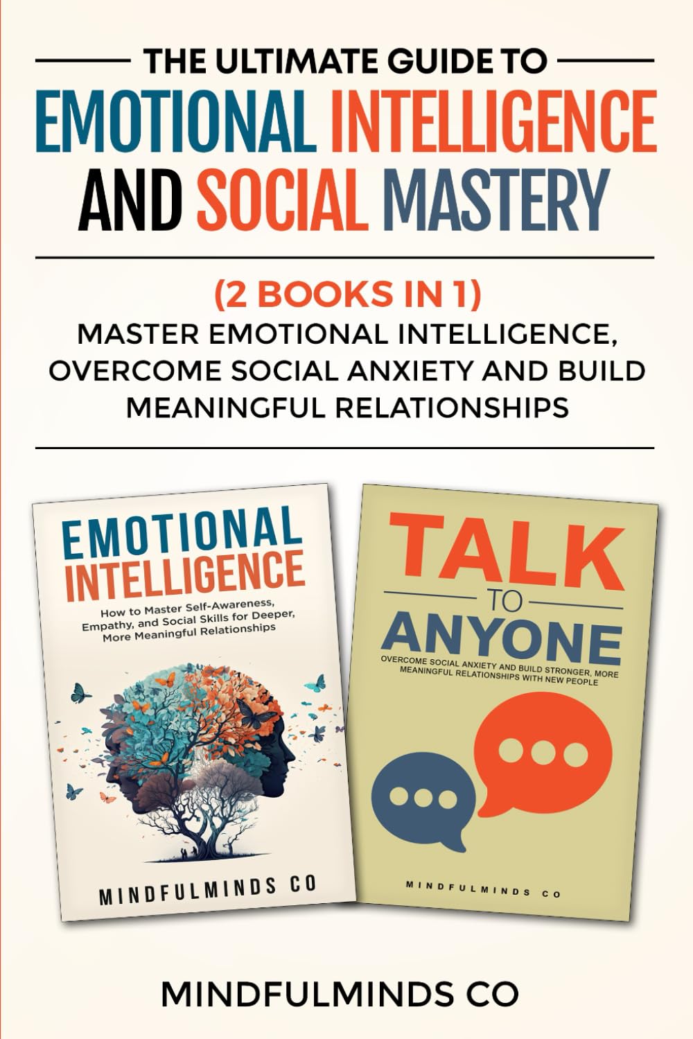 The Ultimate Guide to Emotional Intelligence and Social Mastery (2 Books in 1): Master Emotional Intelligence, Overcome Social Anxiety and Build Meaningful Relationships (Emotional Wellness)