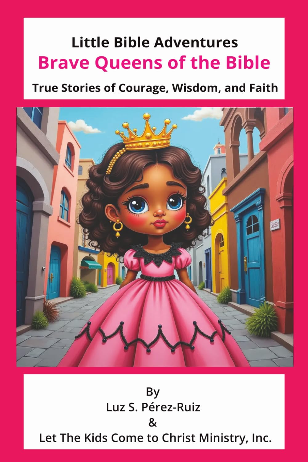 Brave Queens of the Bible: True Stories of Courage, Wisdom, and Faith (Little Bible Adventures)