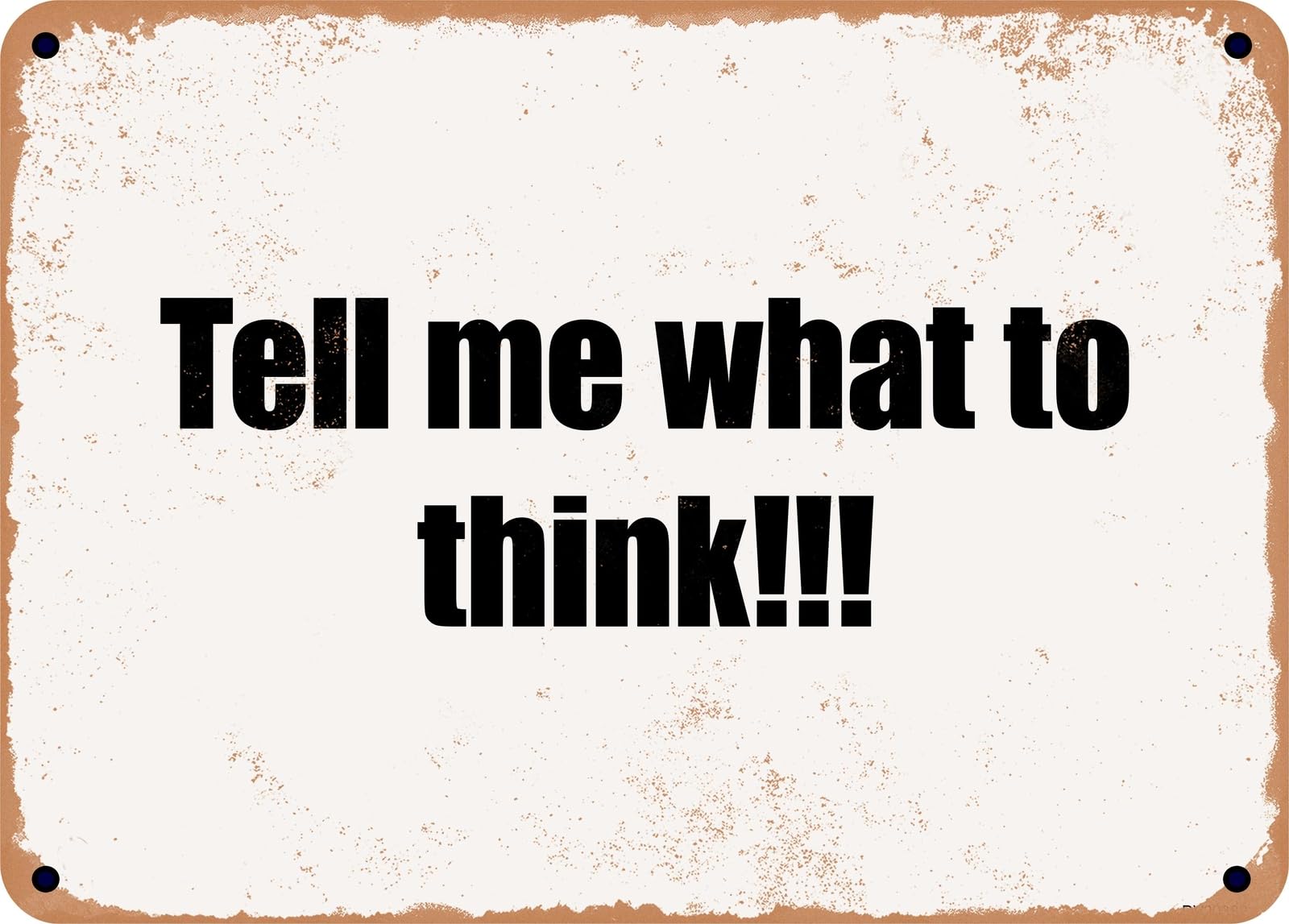 Miaomansenstore Metal Sign - Tell Me What To Think!!! Home Decor