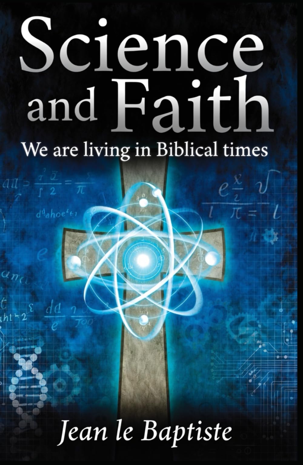 Science and Faith: We are living in Biblical times