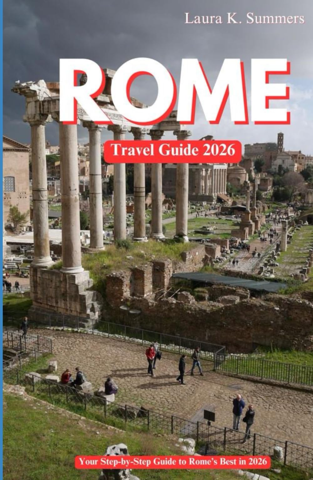 ROME TRAVEL GUIDE 2026: Your Step-by-Step Guide to Rome’s Best in 2026