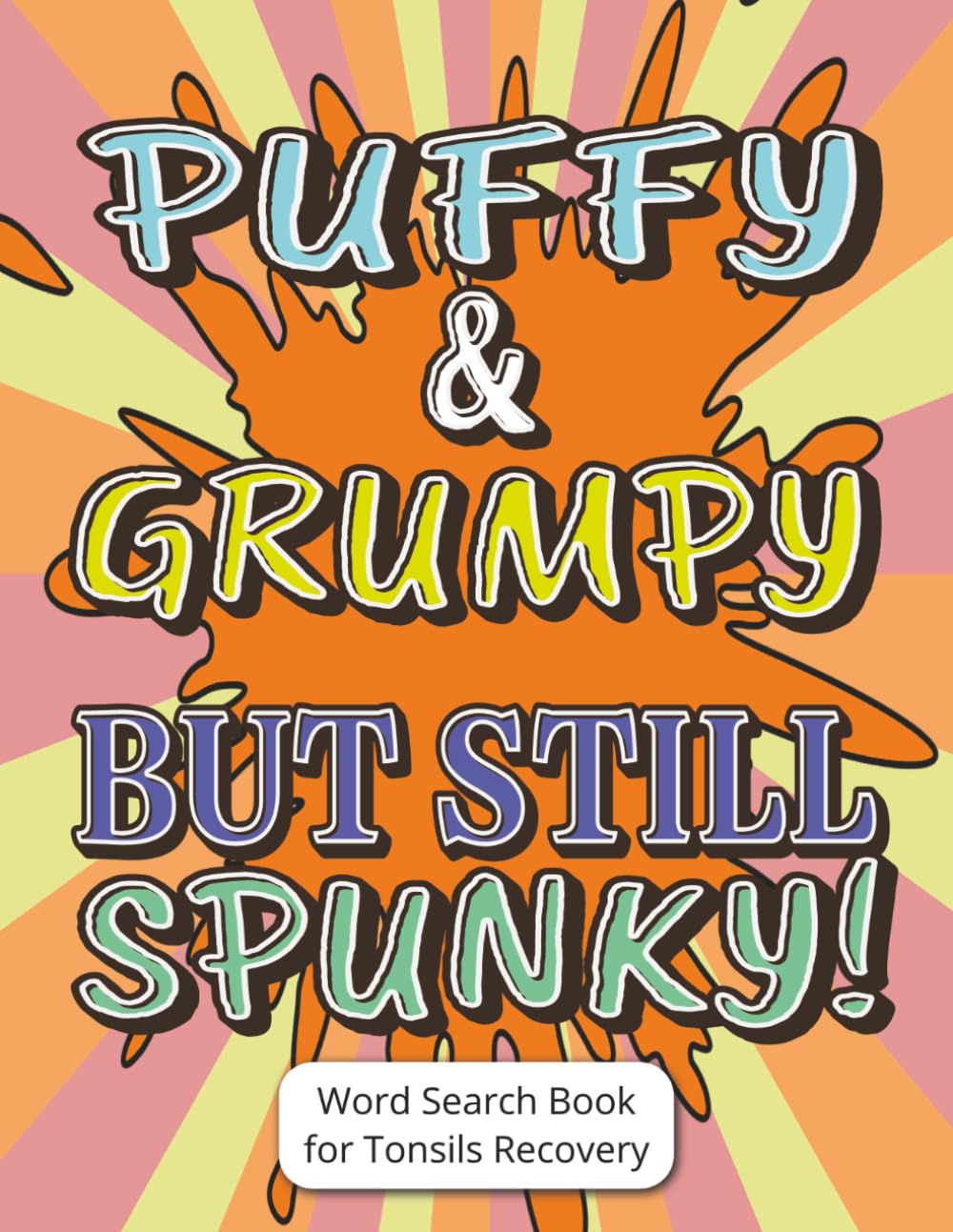 Puffy & Grumpy but Still Spunky! - Word Search Book for Tonsils Recovery: Tonsils Surgery Gift for Children and Teens | Get Well Soon Large Print Word ... | Screen-Free Downtime Fun Activity and Rest
