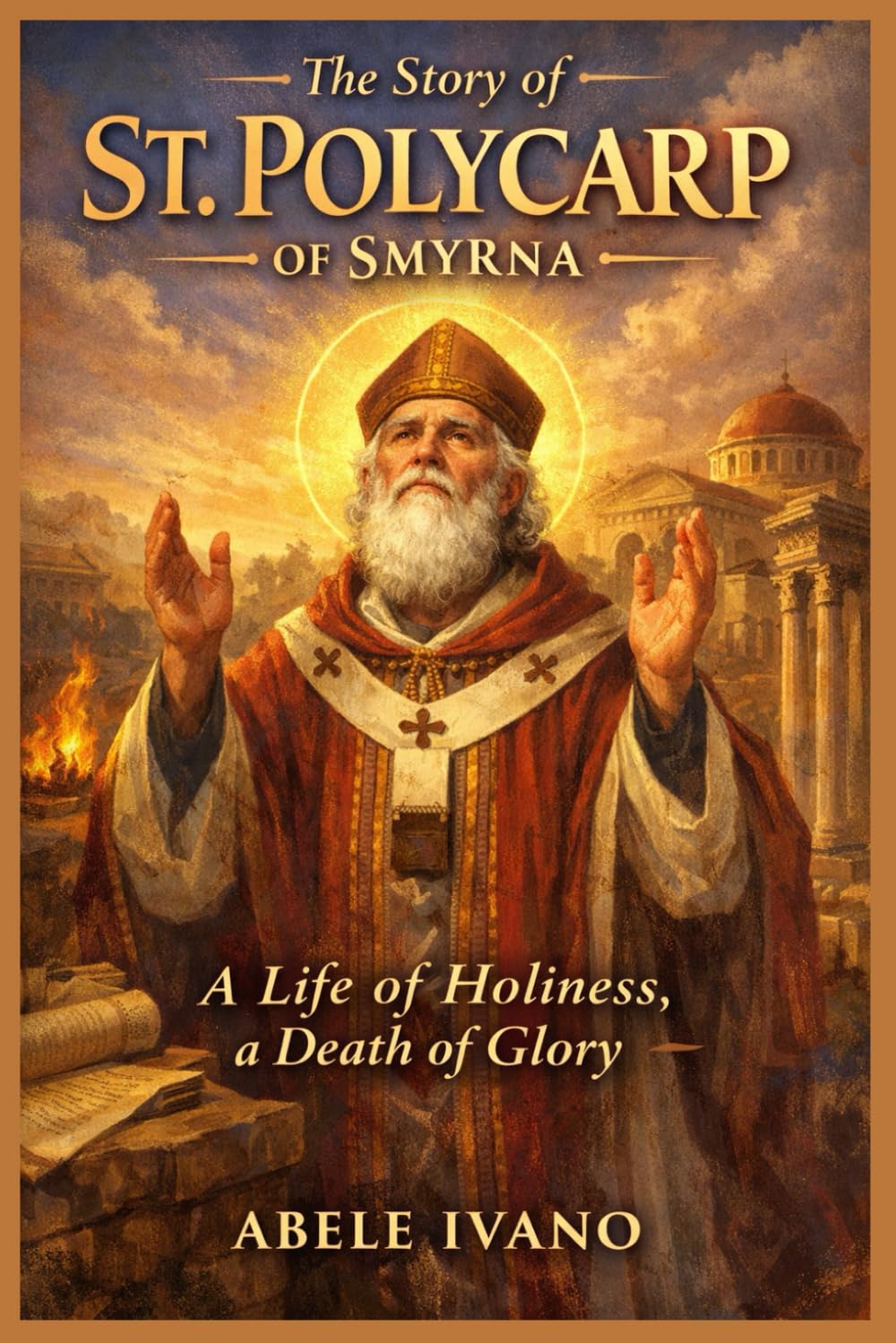 The Story of St. Polycarp of Smyrna (Christian Heritage Biography Series)