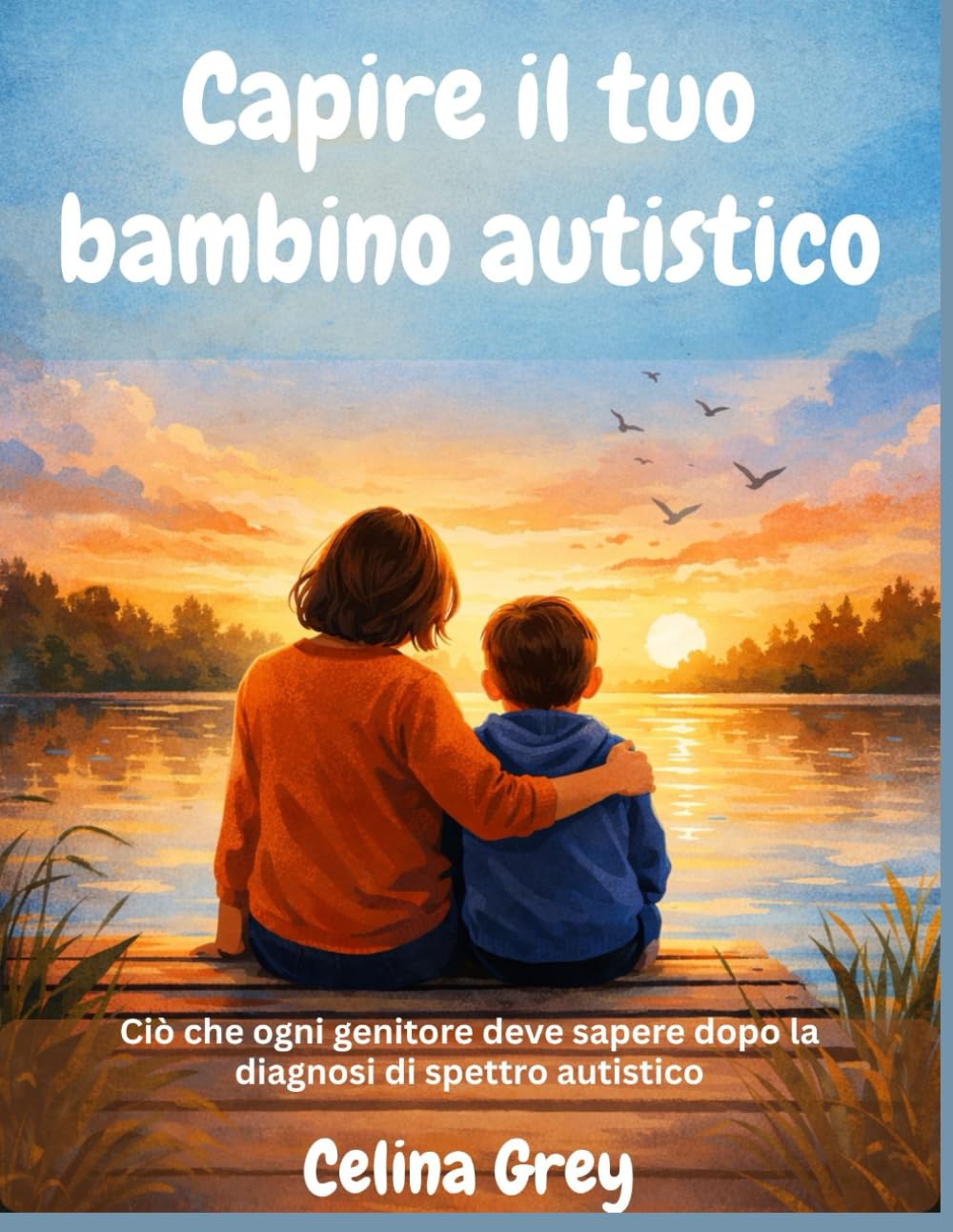 Capire il tuo bambino autistico: Ciò che ogni genitore deve sapere dopo la diagnosi di spettro autistico