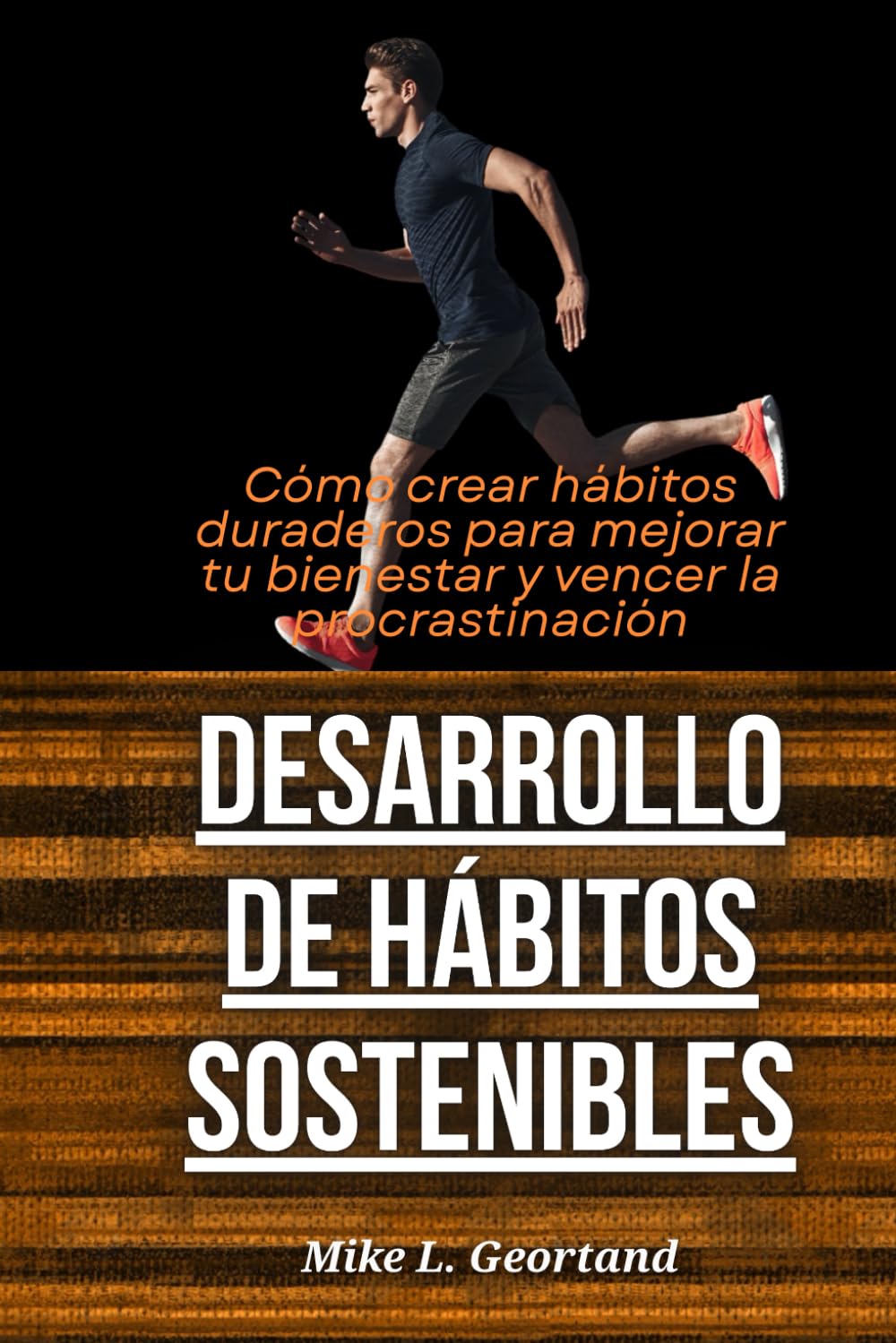 Desarrollo de hábitos sostenibles: Cómo crear hábitos duraderos para mejorar tu bienestar y vencer la procrastinación