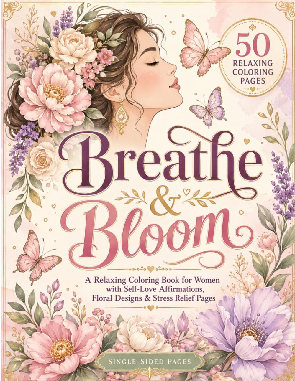 Breathe & Bloom: A Relaxing Coloring Book for Women with Self-Love Affirmations, Floral Designs, Inspirational Quotes, and Stress Relief Pages