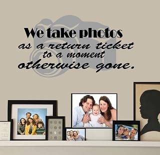 We Take Photos as a return ticket to a moment otherwise forgotten ~ WALL DECAL 13" x 24"
