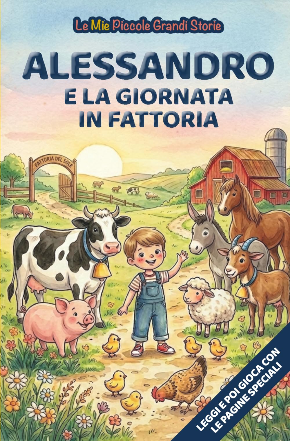 Alessandro e la giornata in fattoria: Libro illustrato per bambini 3-6 anni, personalizzabile, con alla fine del racconto giochi e attività da fare: ... le figure (Le Mie Piccole Grandi Storie)