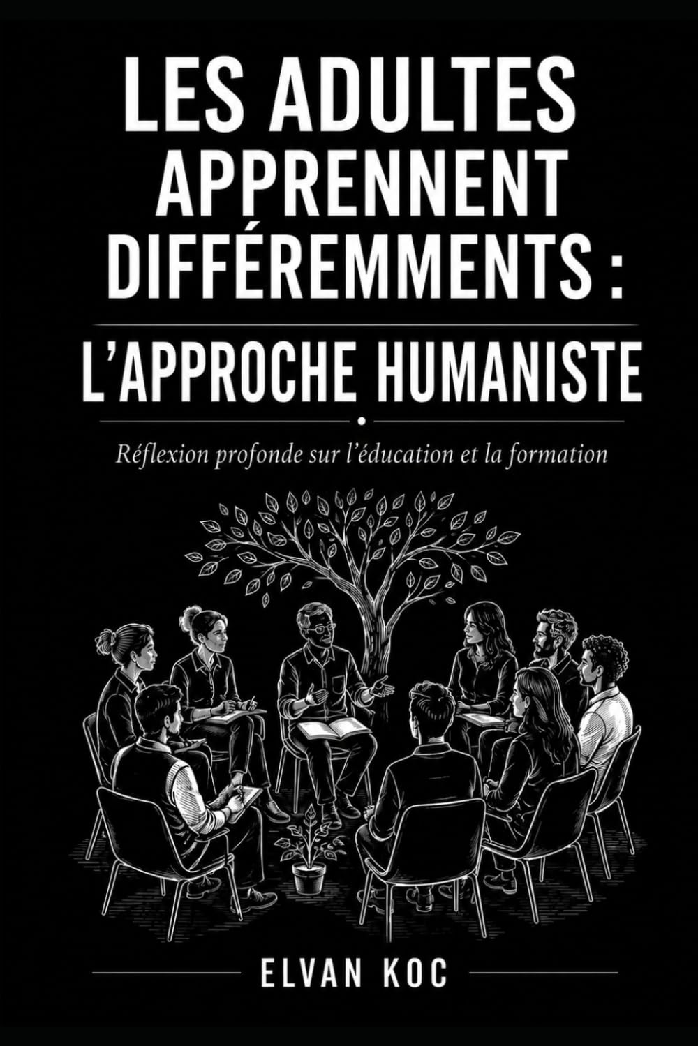 LES ADULTES APPRENNENT DIFFÉREMMENTS : L’APPROCHE HUMANISTE: Réflexion profonde sur l’éducation et la formation