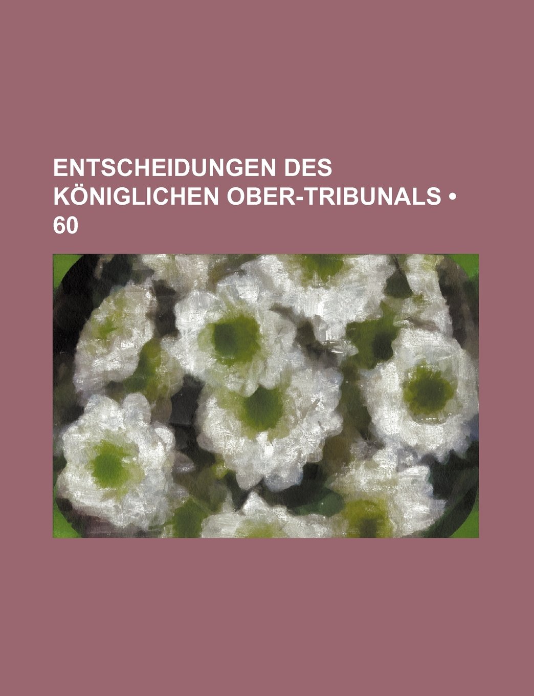 Entscheidungen Des Koniglichen Ober-Tribunals (60)