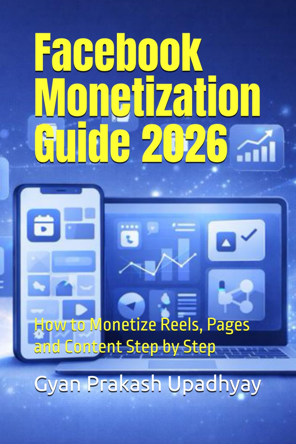 Facebook Monetization Guide 2026: How to Monetize Reels, Pages and Content Step by Step (Future Skills Mastery Series)