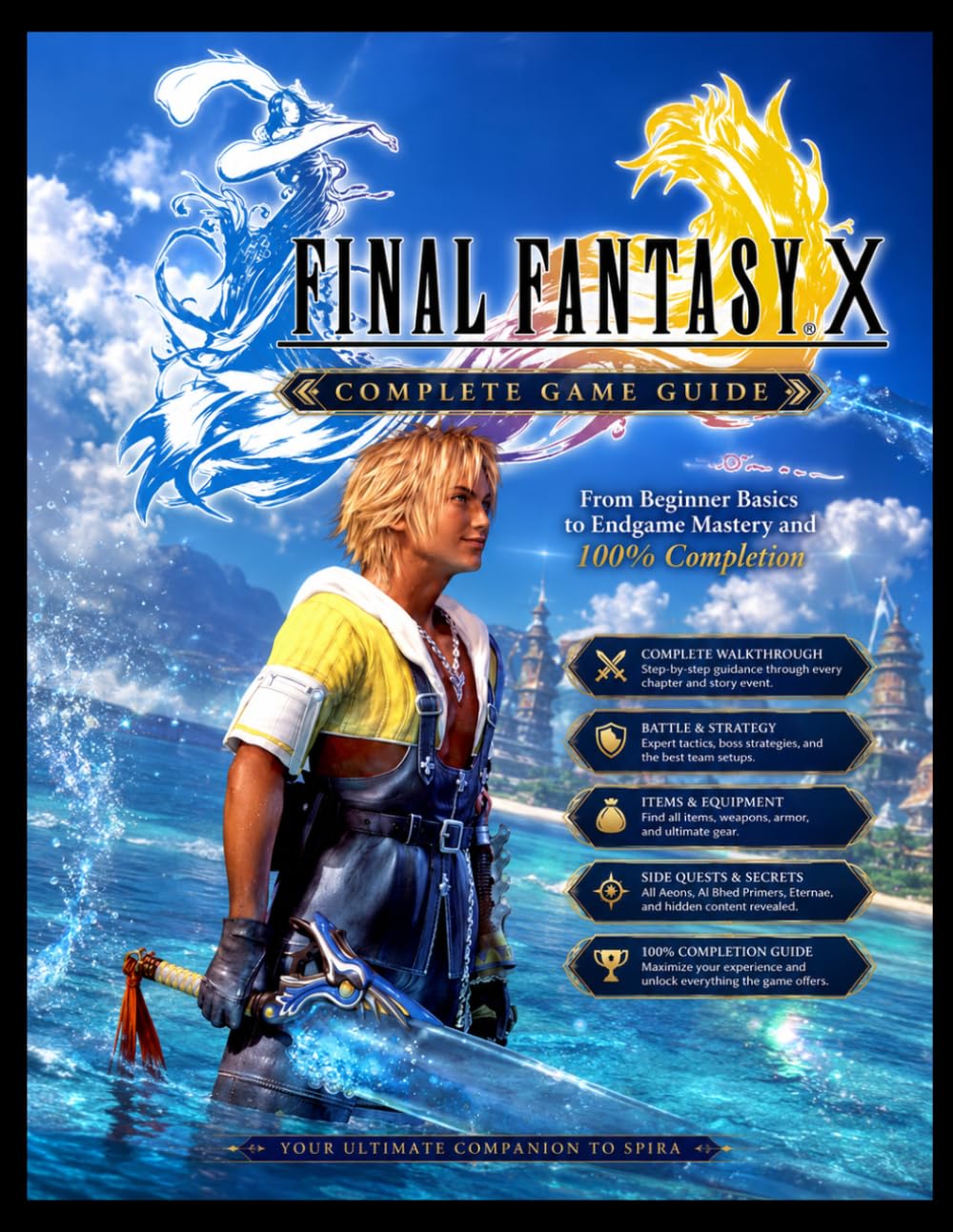 FINAL FANTASY X COMPLETE GAME GUIDE: From Beginner Basics to Endgame Mastery and 100% Completion