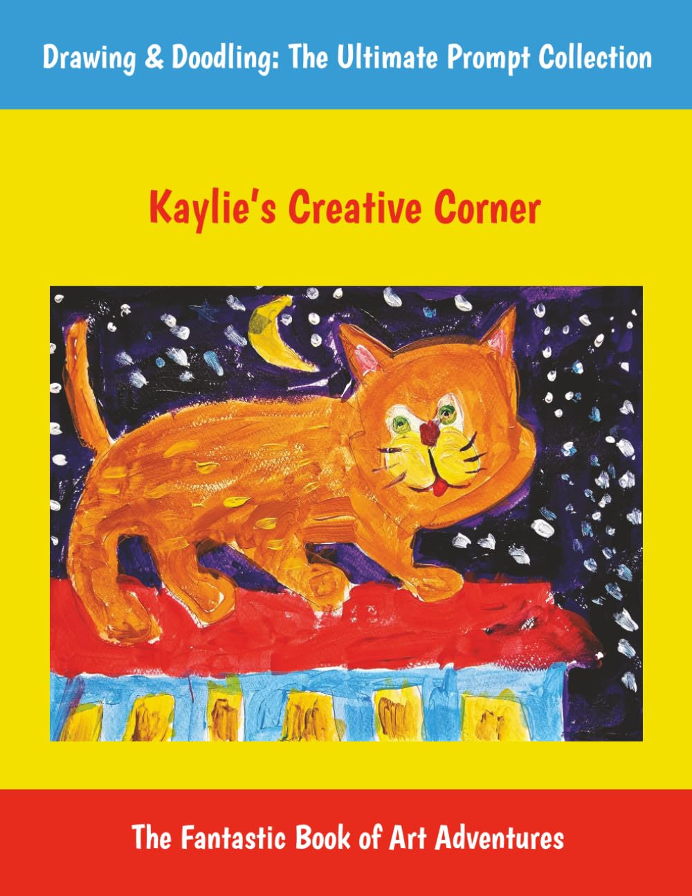 Kaylie’s Creative Corner: Drawing & Doodling: The Ultimate Prompt Collection, The Fantastic Sketchbook of Art Adventures