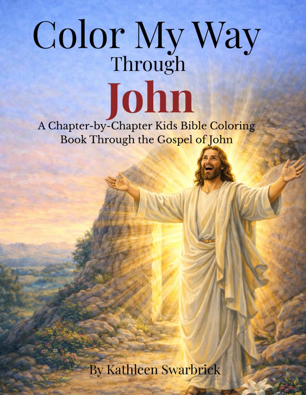 Color My Way Through John: A Chapter-by-Chapter Kids Bible Coloring Book Through the Gospel of John