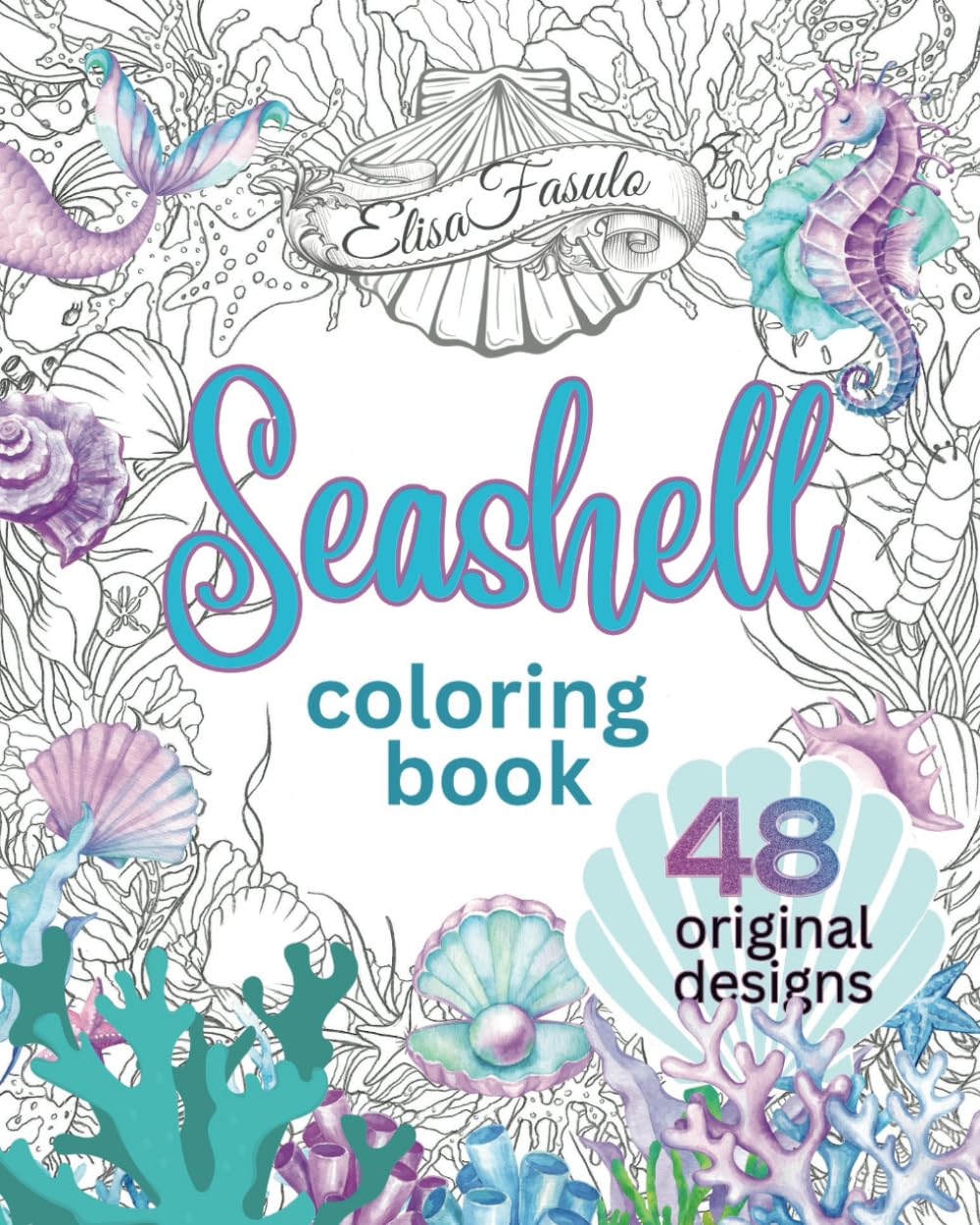 Seashell Coloring Book: Beautiful Hand-Drawn Shell Designs Featured in Relaxing Scenes of Sea Life. Created For Colorists of All Levels. (Original Art of Elisa Fasulo)