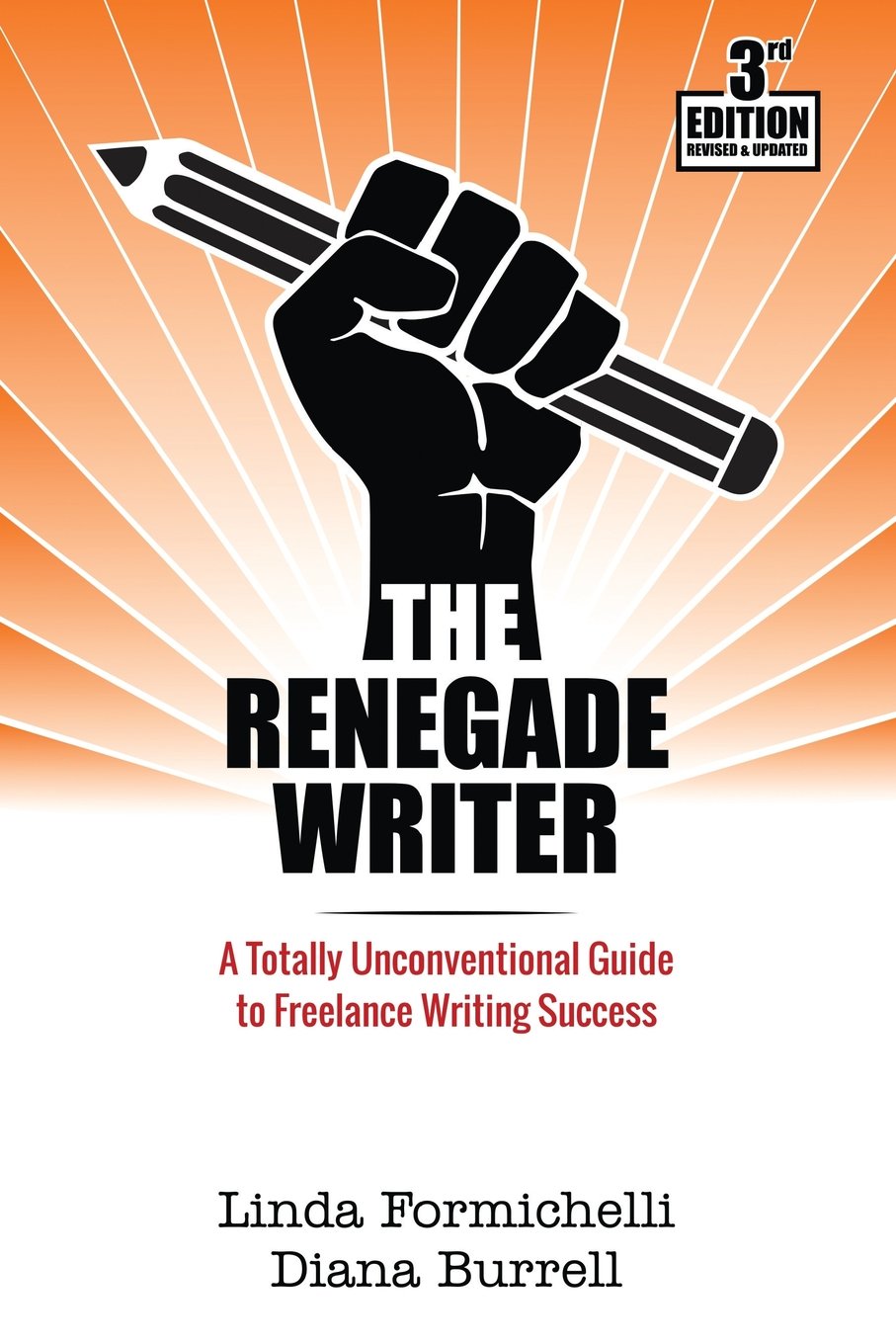 The Renegade Writer: A Totally Unconventional Guide to Freelance Writing Success