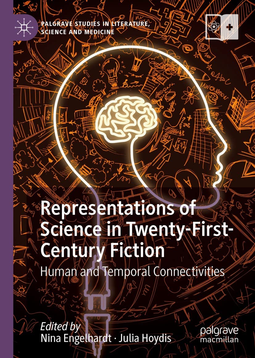 Representations of Science in Twenty-First-Century Fiction: Human and Temporal Connectivities (Palgrave Studies in Literature, Science and Medicine)