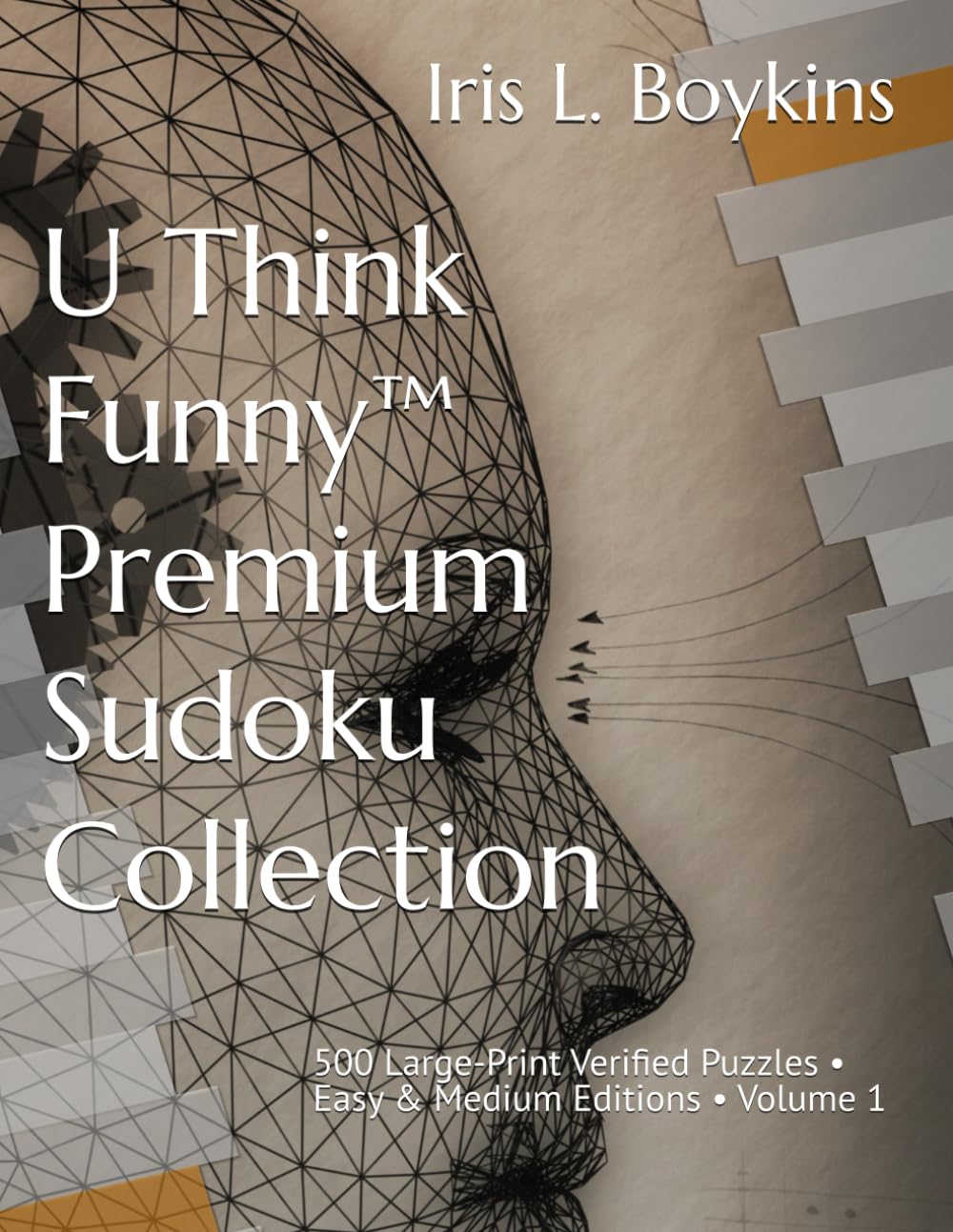 U Think Funny™ Premium Sudoku Collection: 500 Large-Print Verified Puzzles • Easy & Medium Editions • Volume 1 (UThinkFunny™ Premium Large-Print Sudoku Collection)