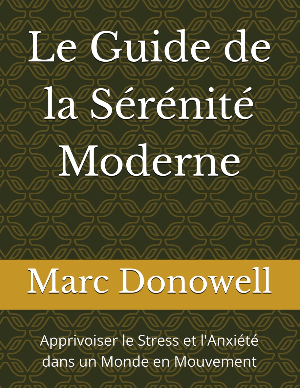 Le Guide de la Sérénité Moderne: Apprivoiser le Stress et l'Anxiété dans un Monde en Mouvement