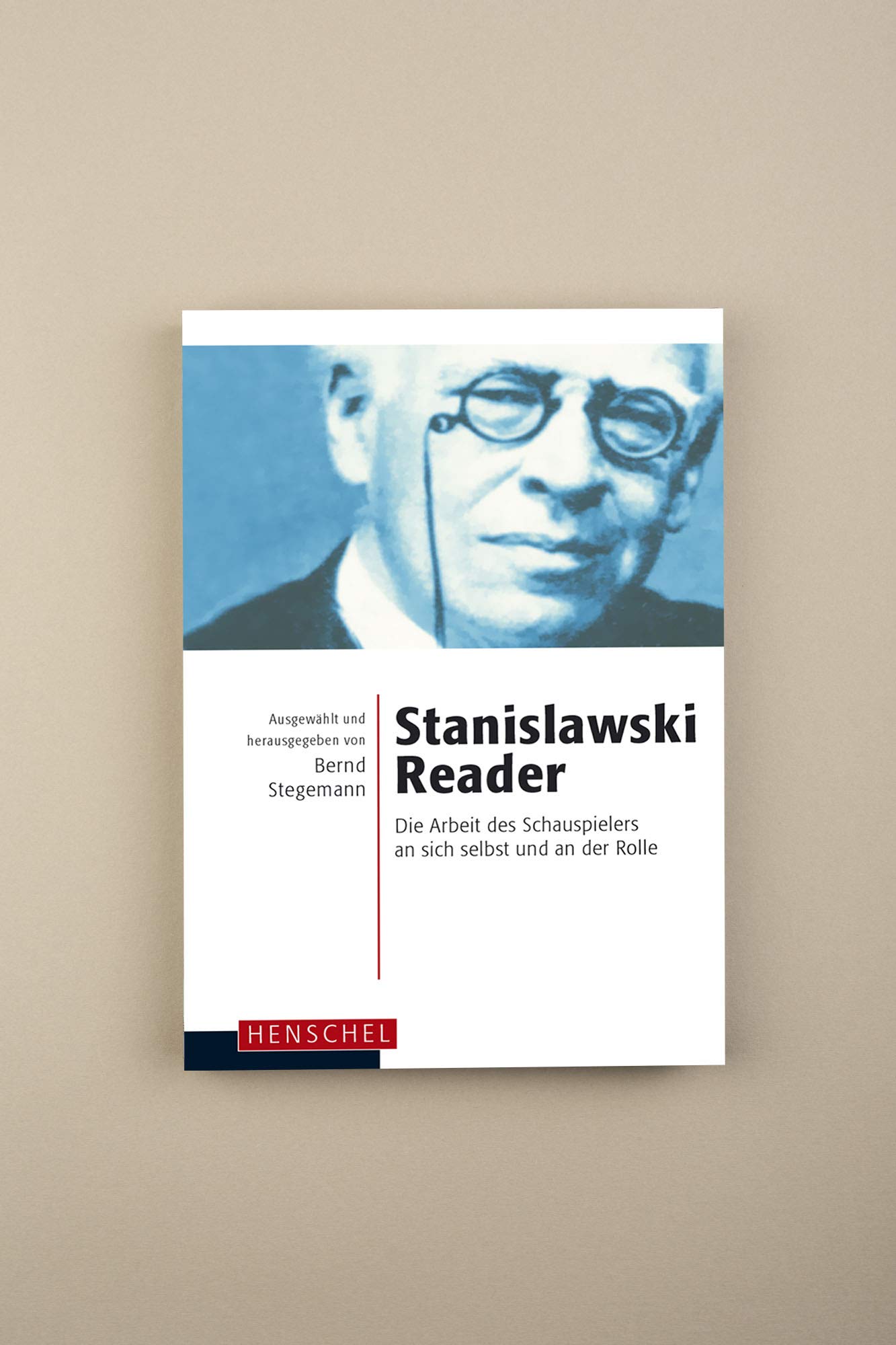 Stanislawski-Reader: Die Arbeit des Schauspielers an sich selbst und an der Rolle
