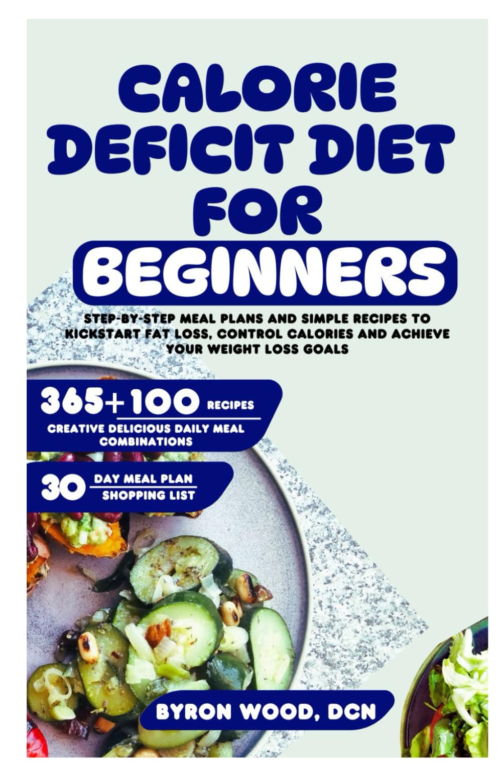 Calorie Deficit Diet for Beginners: Step-by-Step Meal Plans and Simple Recipes to Kickstart Fat Loss, Control Calories and Achieve Your Weight Loss Goals