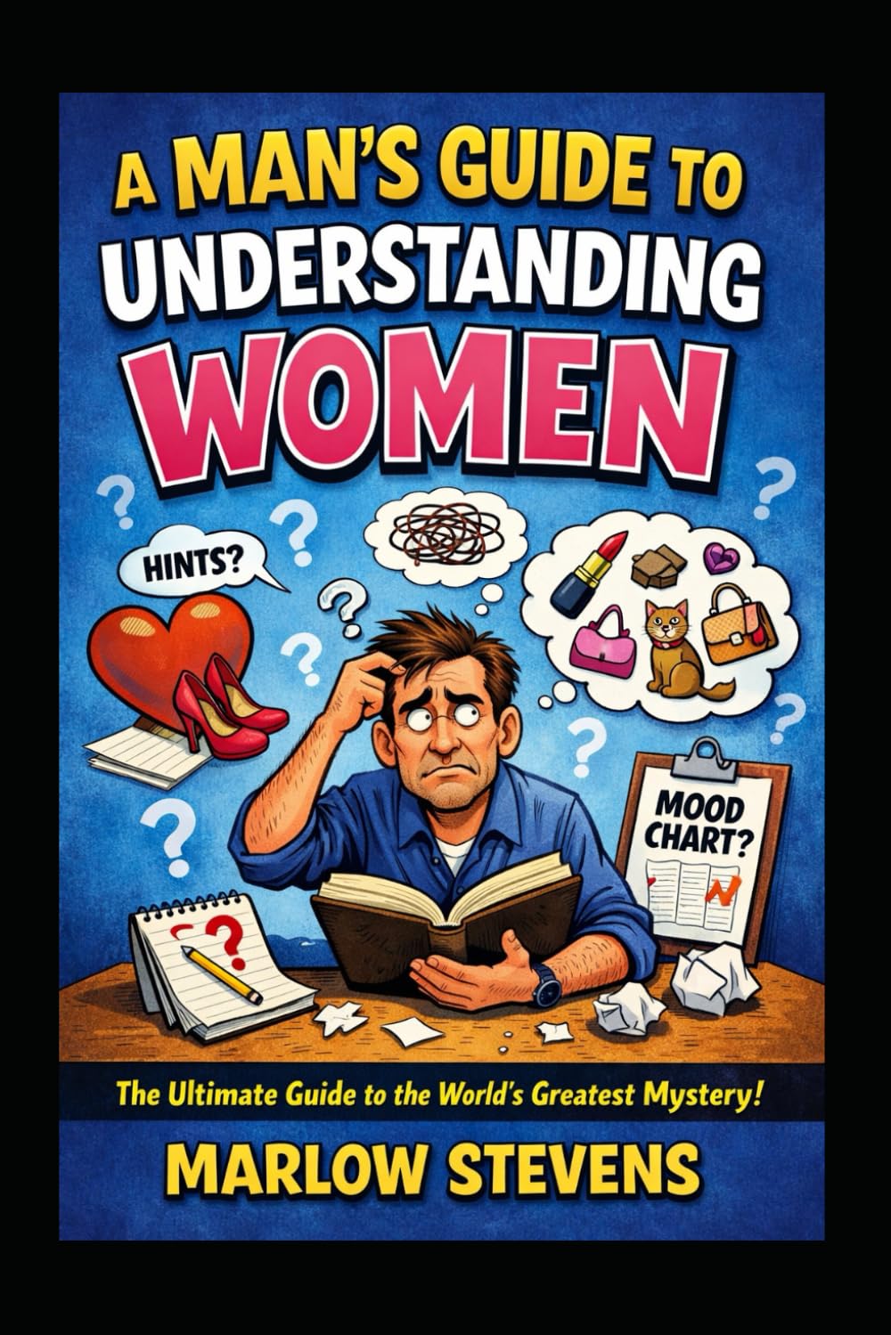 A Man’s Guide to Understanding Women: A Funny Survival Manual For Men