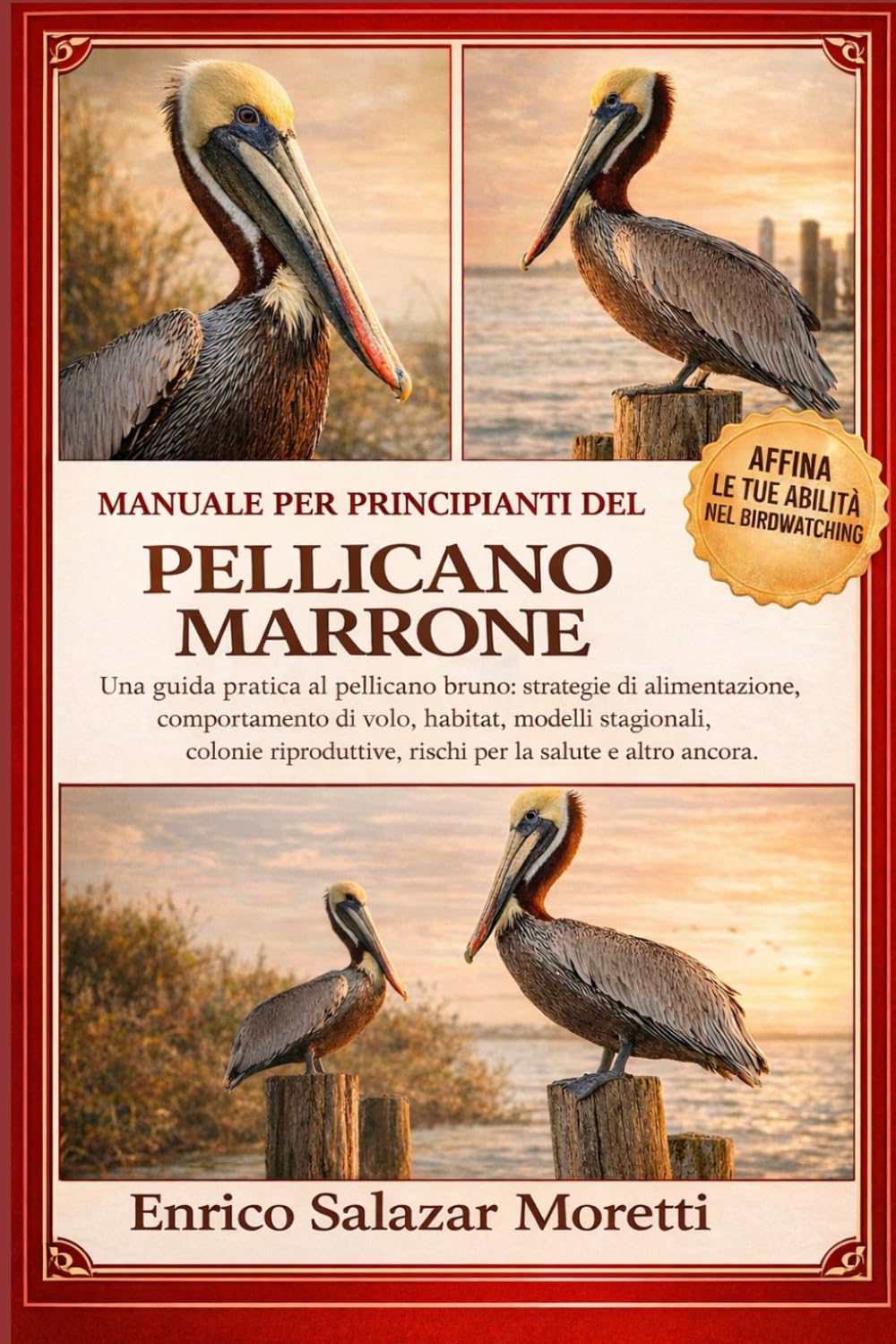 MANUALE PER PRINCIPIANTI DEL PELLICANO MARRONE: Una guida pratica al pellicano bruno: strategie di alimentazione, comportamento di volo, habitat, ... rischi per la salute e altro ancora