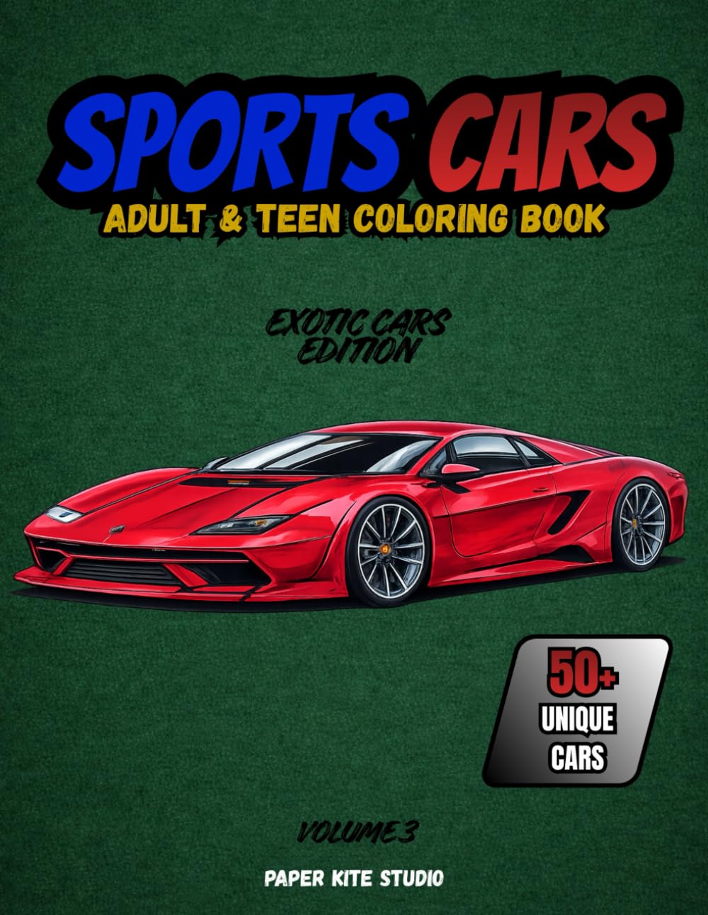 Sports Cars Coloring Book: Adult & Teen Coloring Book | 50+ Unique Supercars, Exotic & Modified Cars for Relaxation and Creativity