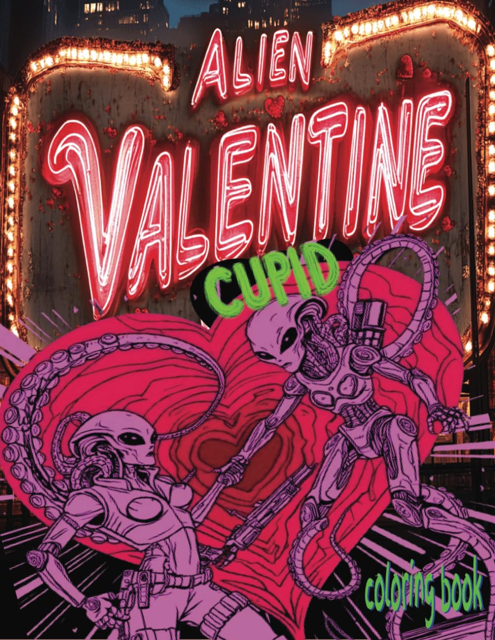 ALIEN VALENTINE CUPID coloring book: 51 Pages Of Extraterrestrial Heart Providers Waiting For Color Application By Youthful Elderly, Teens, Adults, And Mature Kids