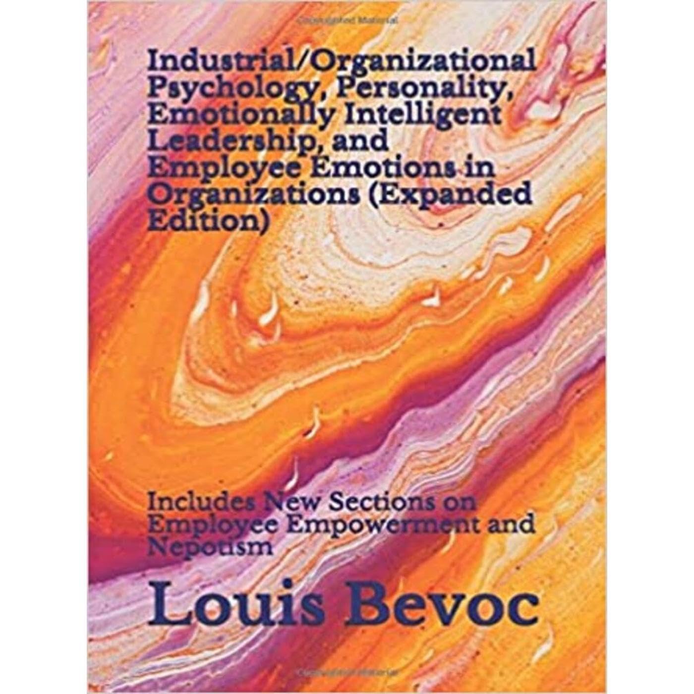 Industrial/Organizational Psychology, Personality, Emotionally Intelligent Leadership, and Employee Emotions in Organizations (Expanded Edition)