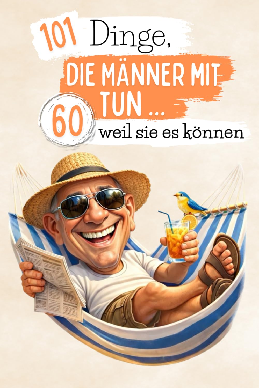 101 Dinge, die Männer mit 60 tun … weil sie es können: Ein lustiges und verrücktes Buch – perfekt, um den 60. Geburtstag mit Selbstironie und guter Laune zu feiern. Lachkrämpfe garantiert!