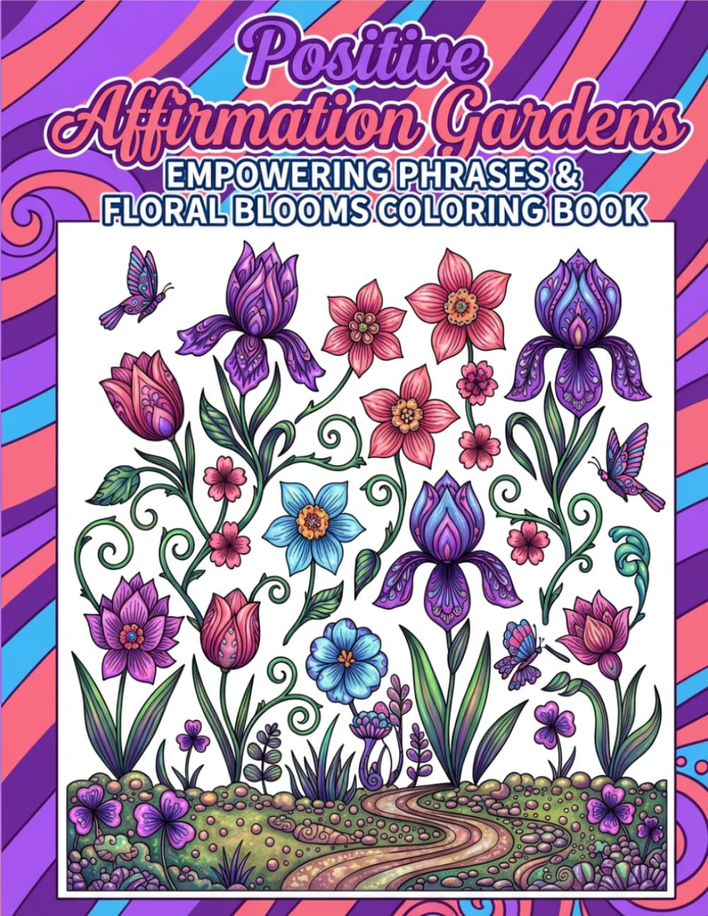 POSITIVE AFFIRMATION GARDENS: EMPOWERING PHRASES & FLORAL BLOOMS Coloring book