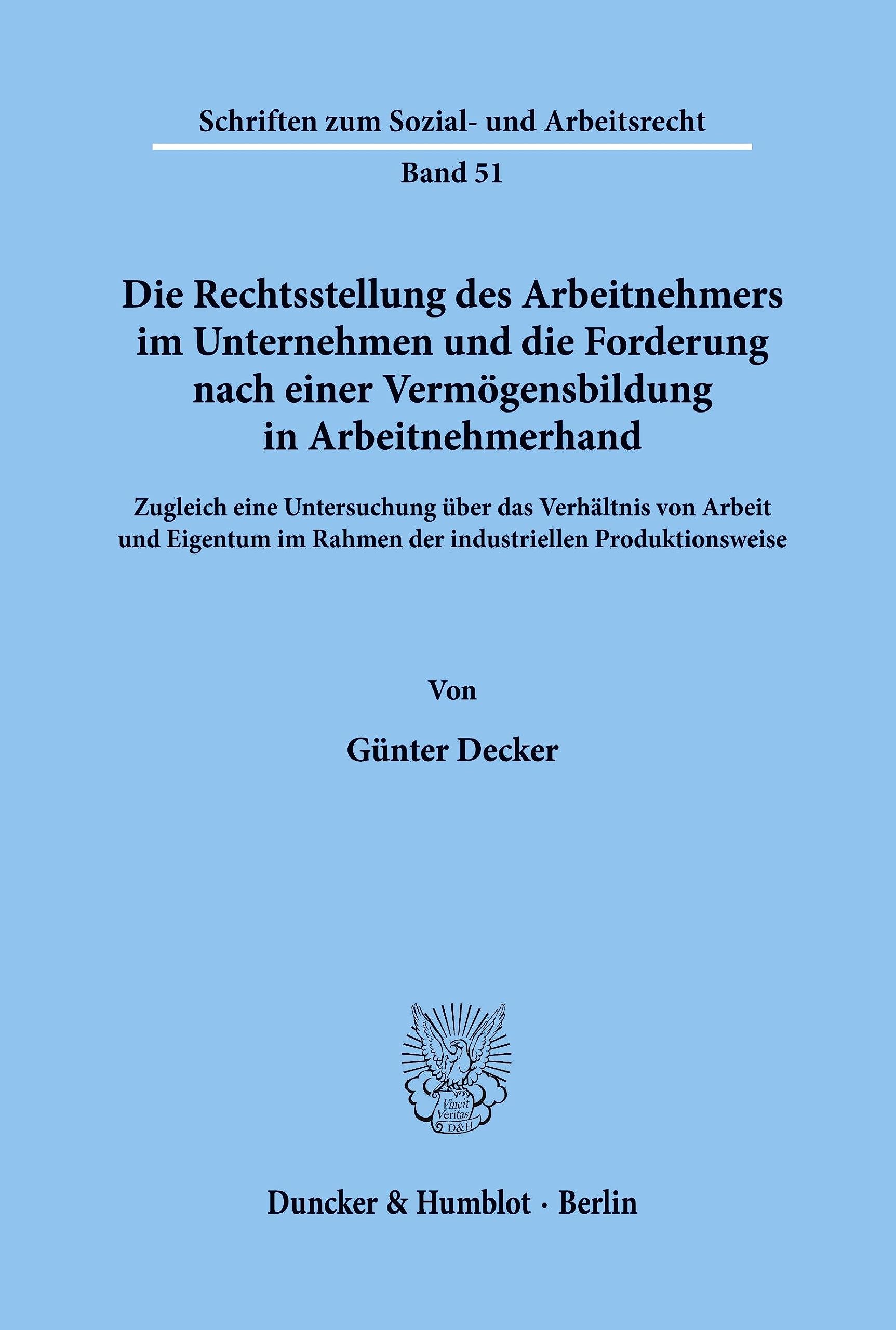 Die Rechtsstellung des Arbeitnehmers im Unternehmen und die Forderung nach einer Vermögensbildung in Arbeitnehmerhand.: Zugleich eine Untersuchung ... zum Sozial- und Arbeitsrecht, Band 51)