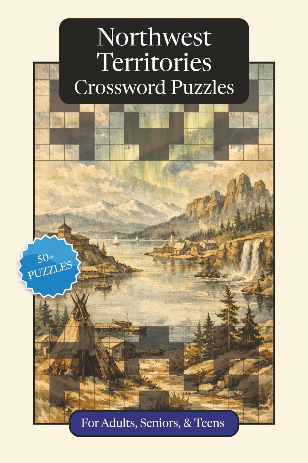 Northwest Territories Crossword Puzzles: Crossword Puzzles with Easy to Read Print about the Northwest Territories, Culture, History and More | 6x9 ... (Canadian Provinces Crossword Puzzles)