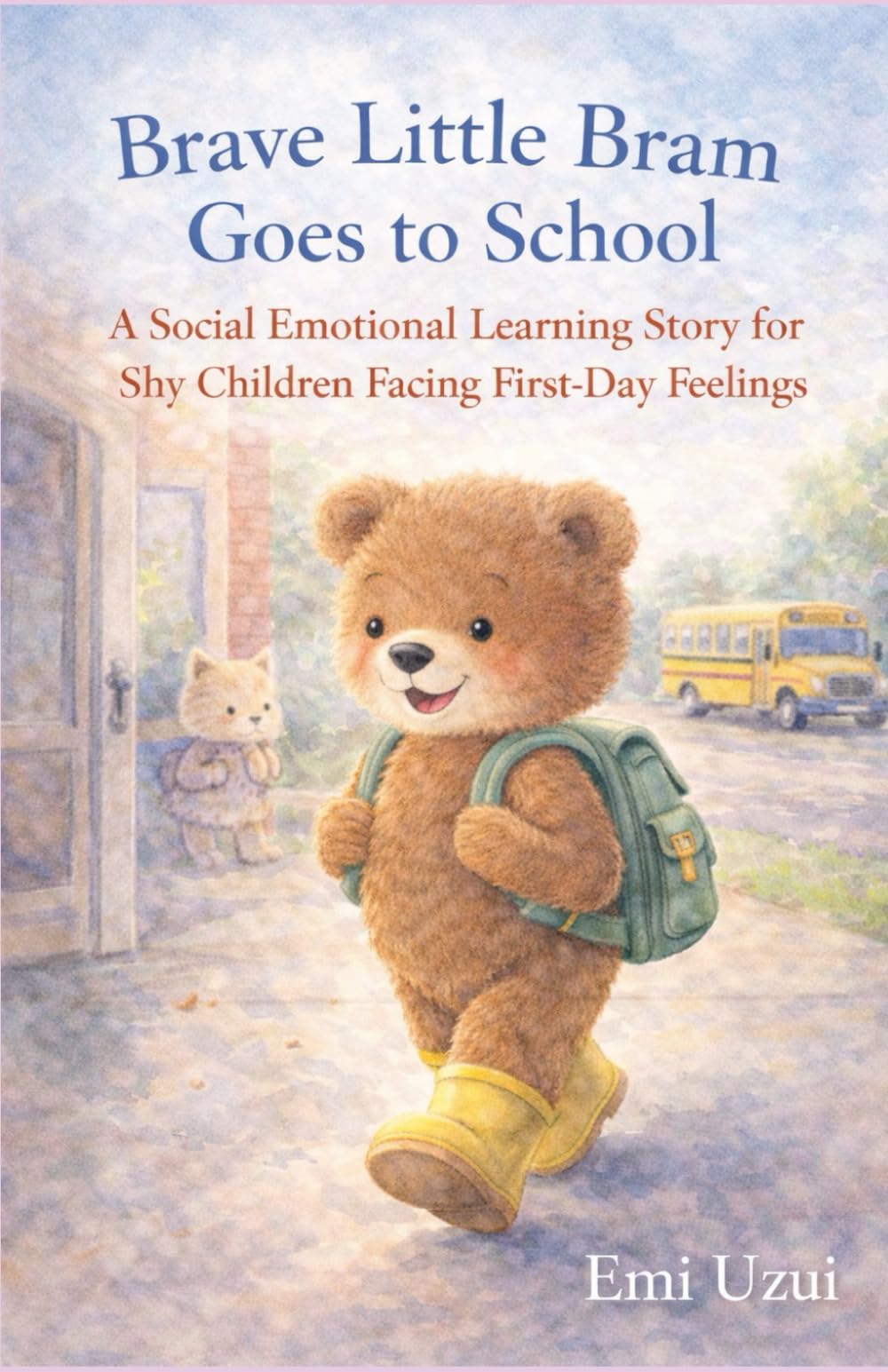 Brave Little Bram Goes to School: A Social Emotional Learning Story for Shy Children Facing First-Day Feelings