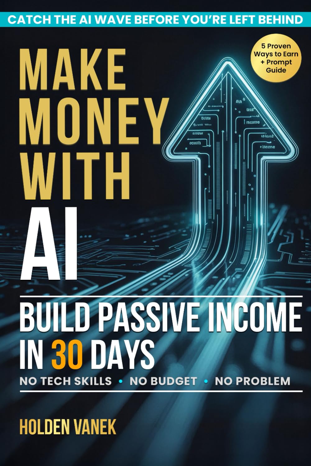 Make Money with AI: A Step-by-Step Beginner’s Guide to Mastering ChatGPT, Prompts, and Online Tools to Start Building Profitable Passive Income Streams in 30 Days Using Artificial Intelligence Make Money with AI: A Step-by-Step Beginner’s Guide to Mastering ChatGPT, Prompts, and Online Tools to Start Building Profitable Passive Income Streams in 30 Days Using Artificial Intelligence