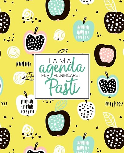 La mia agenda per pianificare i pasti: Organizza, traccia e pianifica i pasti per tutta la settimana: Un diario, registro e calendario per i pasti con ... la spesa: Copertura di frutti astratti 2308