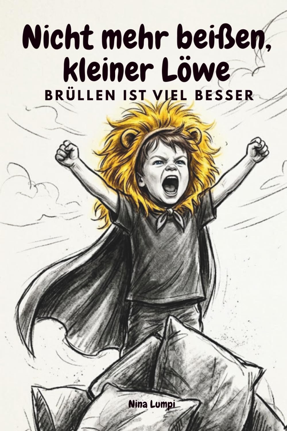 Nicht mehr beißen, kleiner Löwe! Brüllen ist viel besser: Ein Bilderbuch über Wut und Gefühle für Kinder ab 1,5 Jahren (Beißen abgewöhnen, Trotzphase)