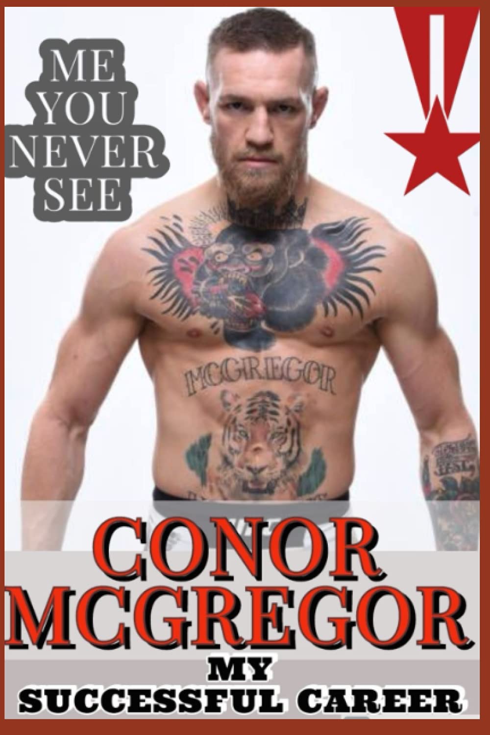 Conor McGregor: Me You Never See - My Successful Career And The Journey So Far