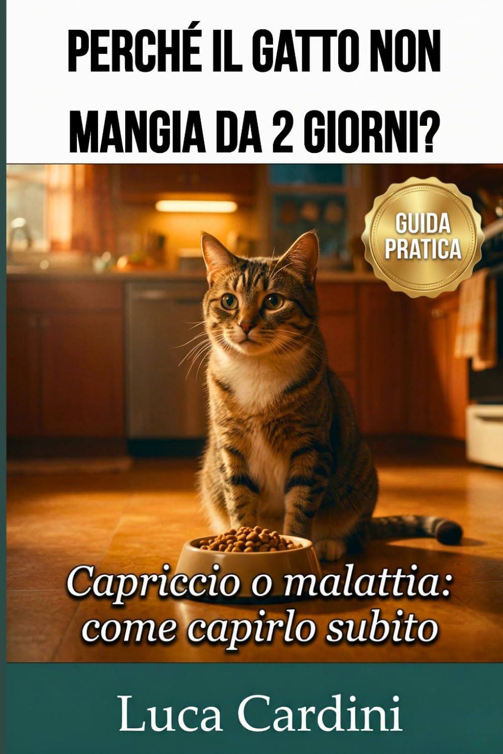 Perché il gatto non mangia da 2 giorni?: Guida all'inappetenza felina: scopri le cause, riconosci i sintomi di malessere e impara come prenderti cura della salute del tuo micio