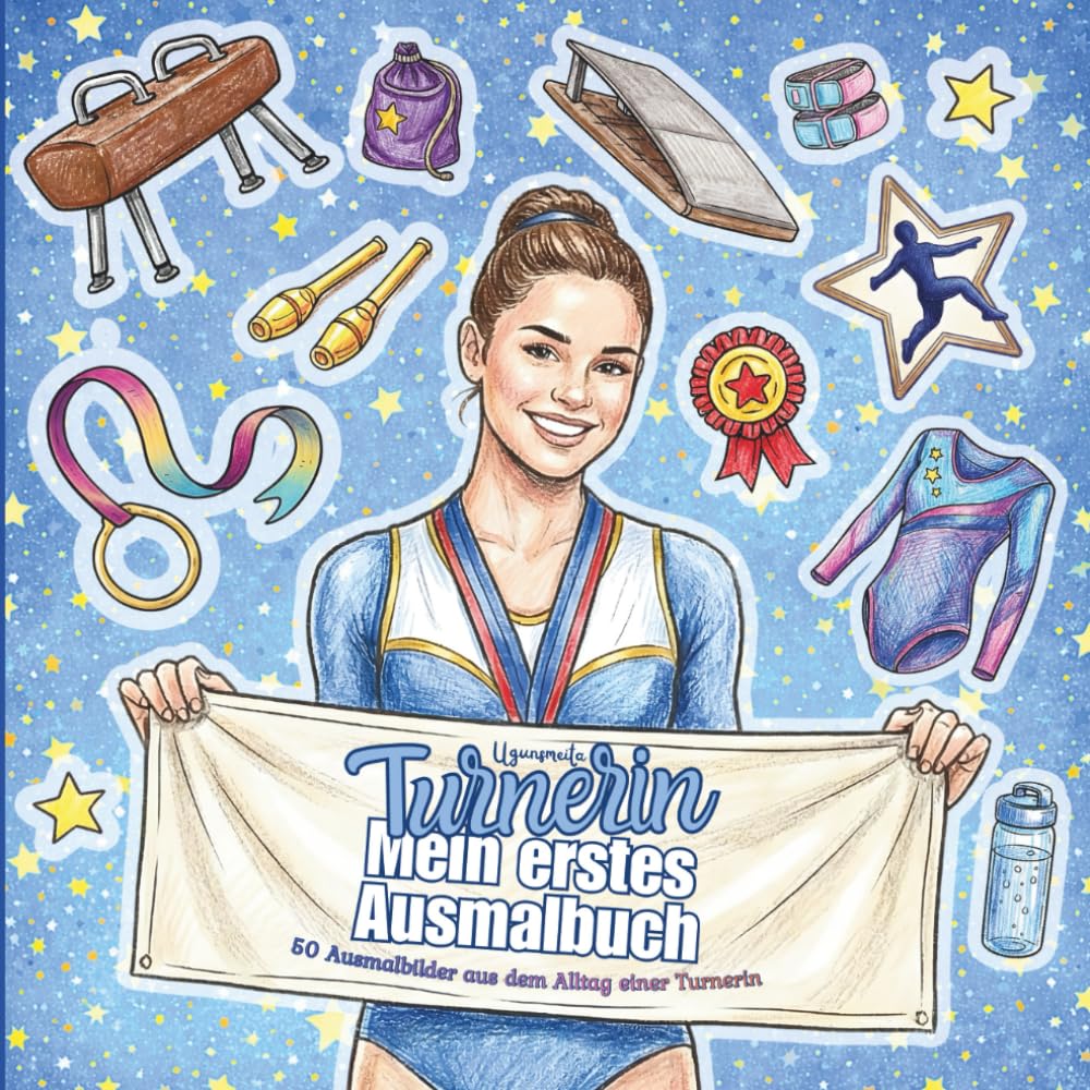 Turnerin – Mein erstes Ausmalbuch: 50 Ausmalbilder aus dem Alltag einer Turnerin – Turnen und Gymnastik Malbuch für Mädchen ab 6 Jahren mit Training, ... Balken, Reck, Boden, Medaillen und Pokalen